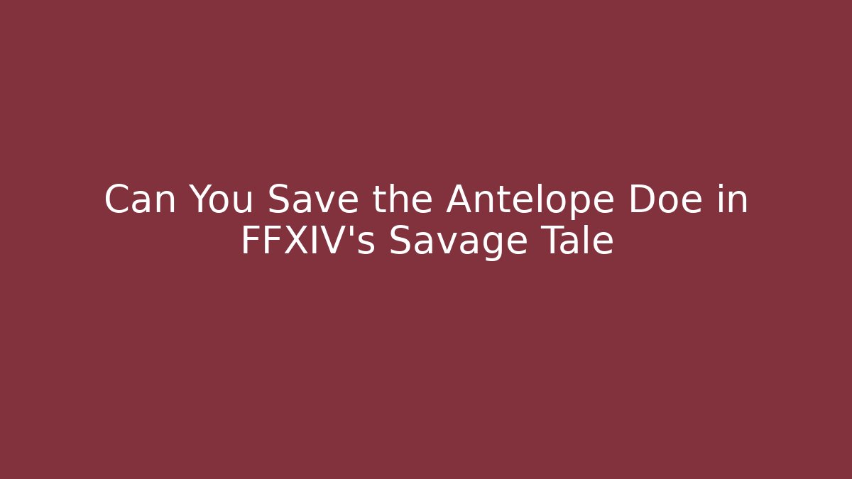 Can You Save the Antelope Doe in FFXIV's Savage Tale