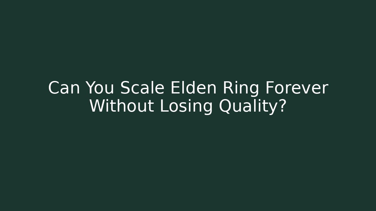 Can You Scale Elden Ring Forever Without Losing Quality? - Vintage E-Juice