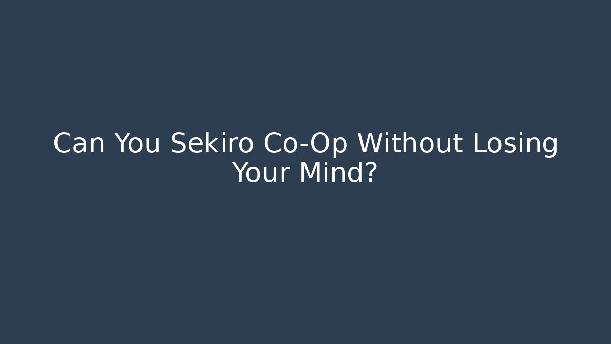 Can You Sekiro Co-Op Without Losing Your Mind?