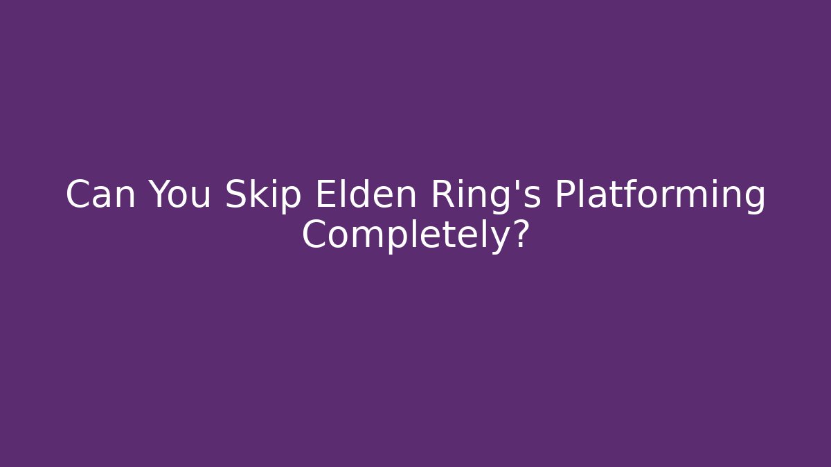 Can You Skip Elden Ring’s Platforming Completely? - Vintage E-Juice