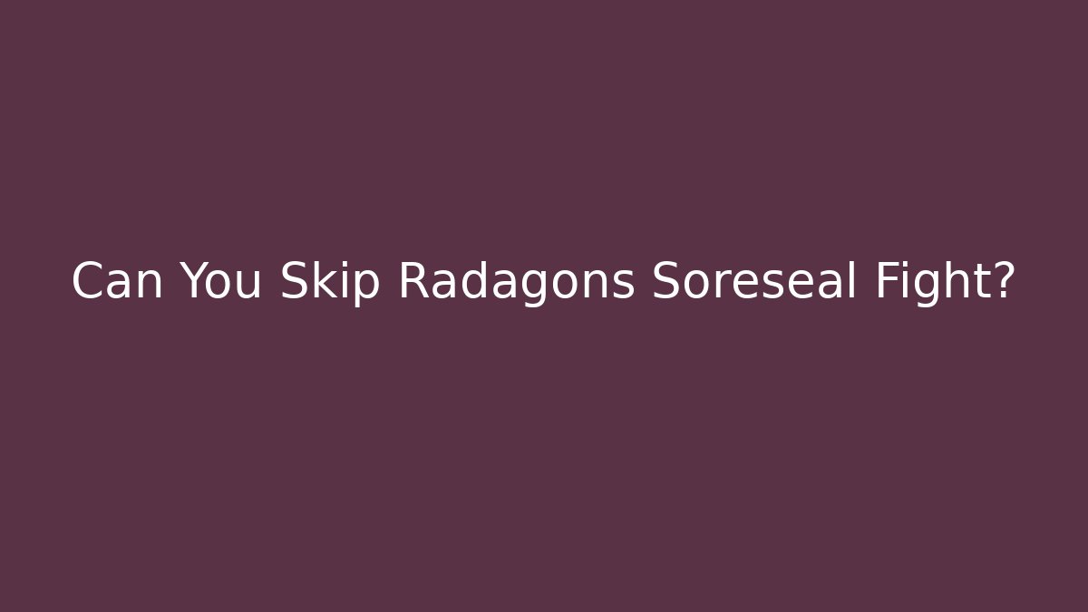 Can You Skip Radagons Soreseal Fight?