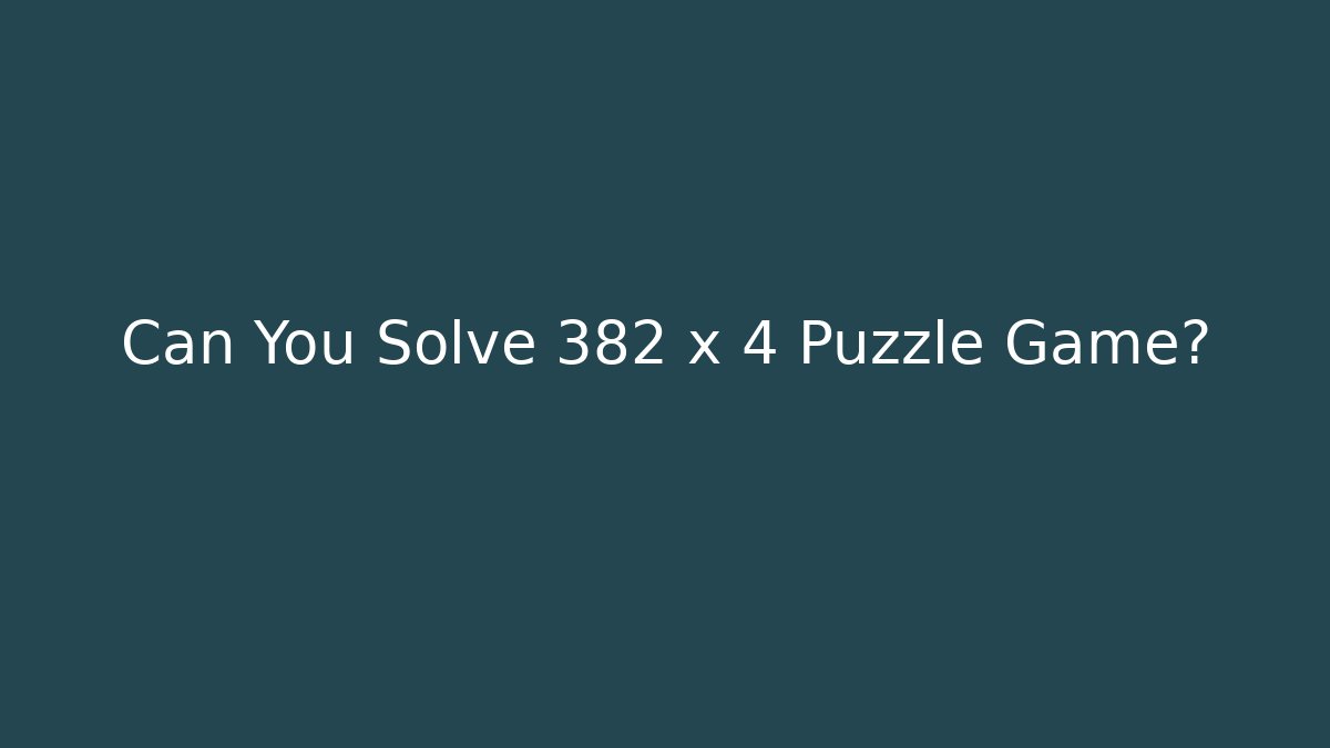 Can You Solve 382 x 4 Puzzle Game?