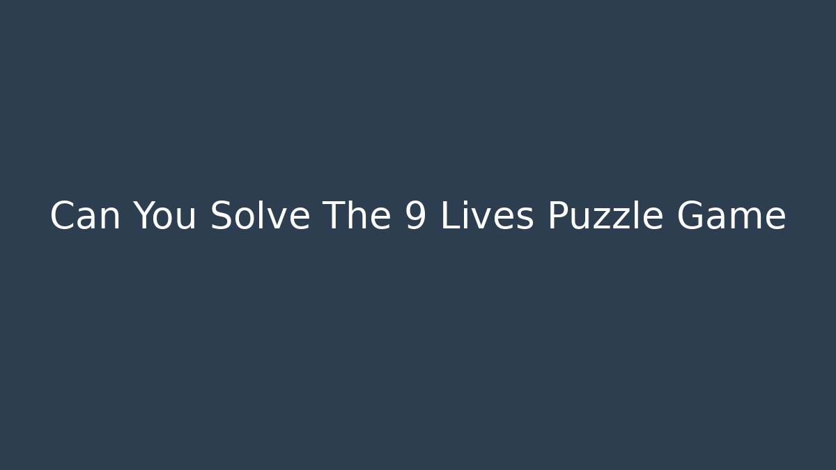Can You Solve The 9 Lives Puzzle Game