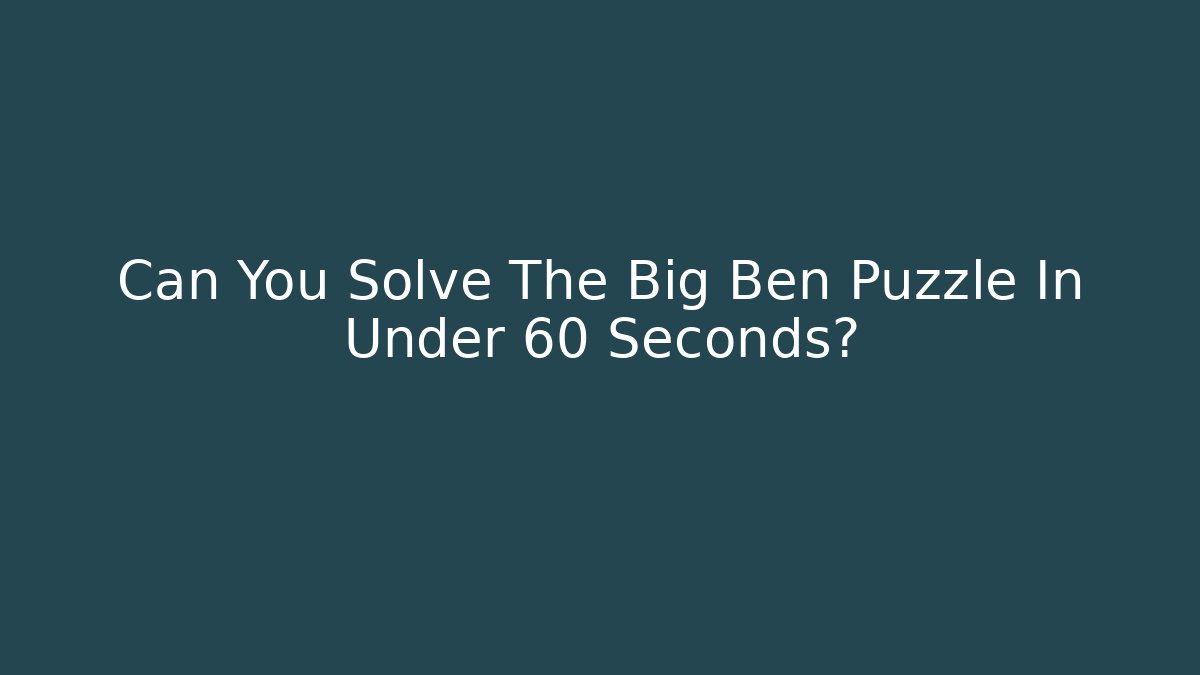 Can You Solve The Big Ben Puzzle In Under 60 Seconds?