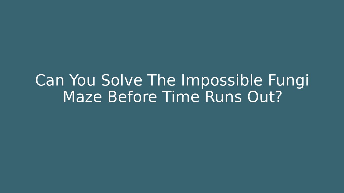 Can You Solve The Impossible Fungi Maze Before Time Runs Out?
