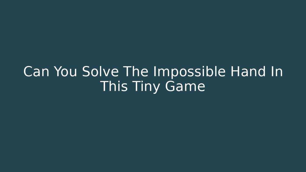Can You Solve The Impossible Hand In This Tiny Game - Vintage E-Juice