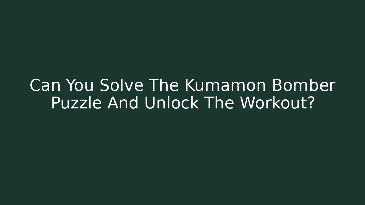 Can You Solve The Kumamon Bomber Puzzle And Unlock The Workout?