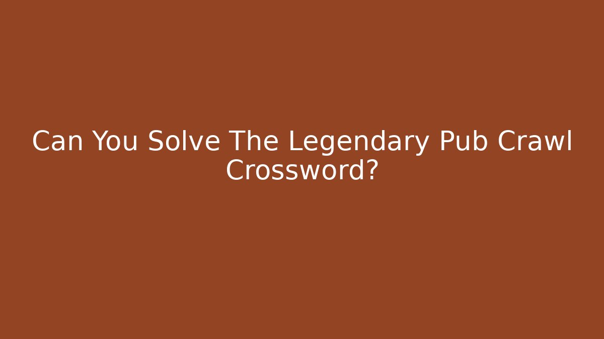 Can You Solve The Legendary Pub Crawl Crossword?