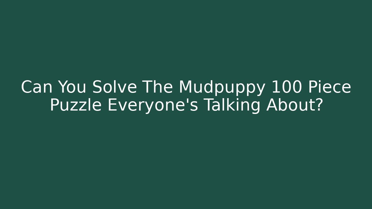 Can You Solve The Mudpuppy 100 Piece Puzzle Everyone's Talking About?