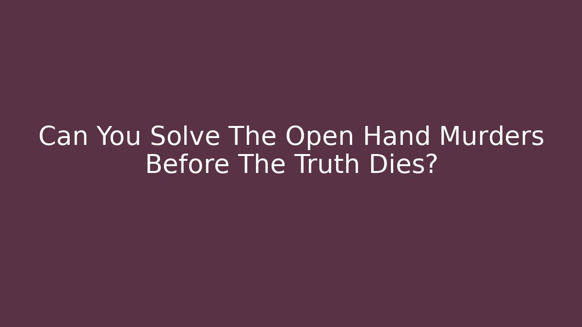 Can You Solve The Open Hand Murders Before The Truth Dies?