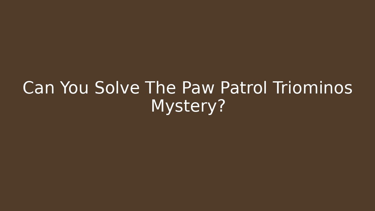 Can You Solve The Paw Patrol Triominos Mystery?