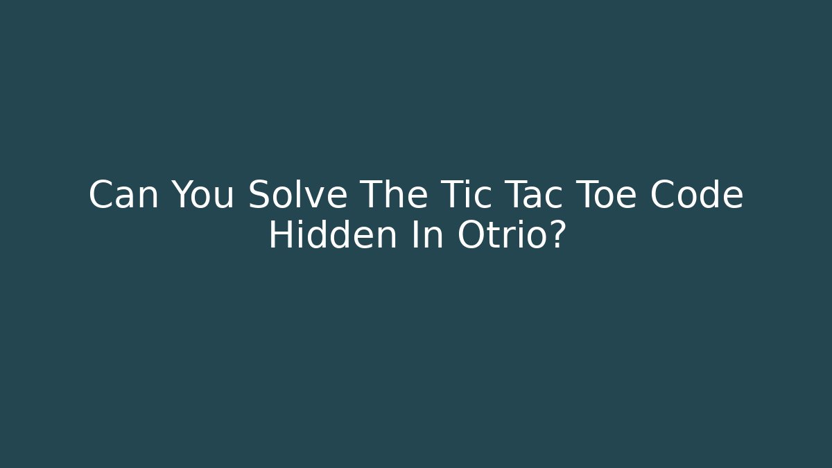 Can You Solve The Tic Tac Toe Code Hidden In Otrio?