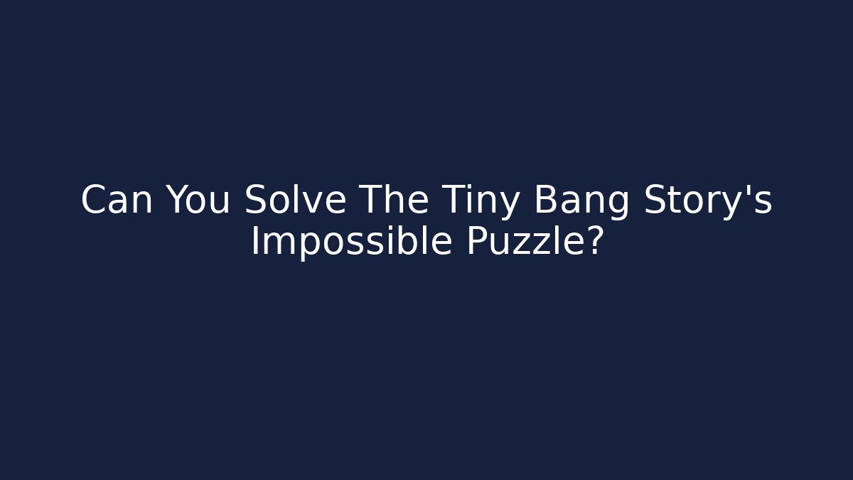 Can You Solve The Tiny Bang Story's Impossible Puzzle?