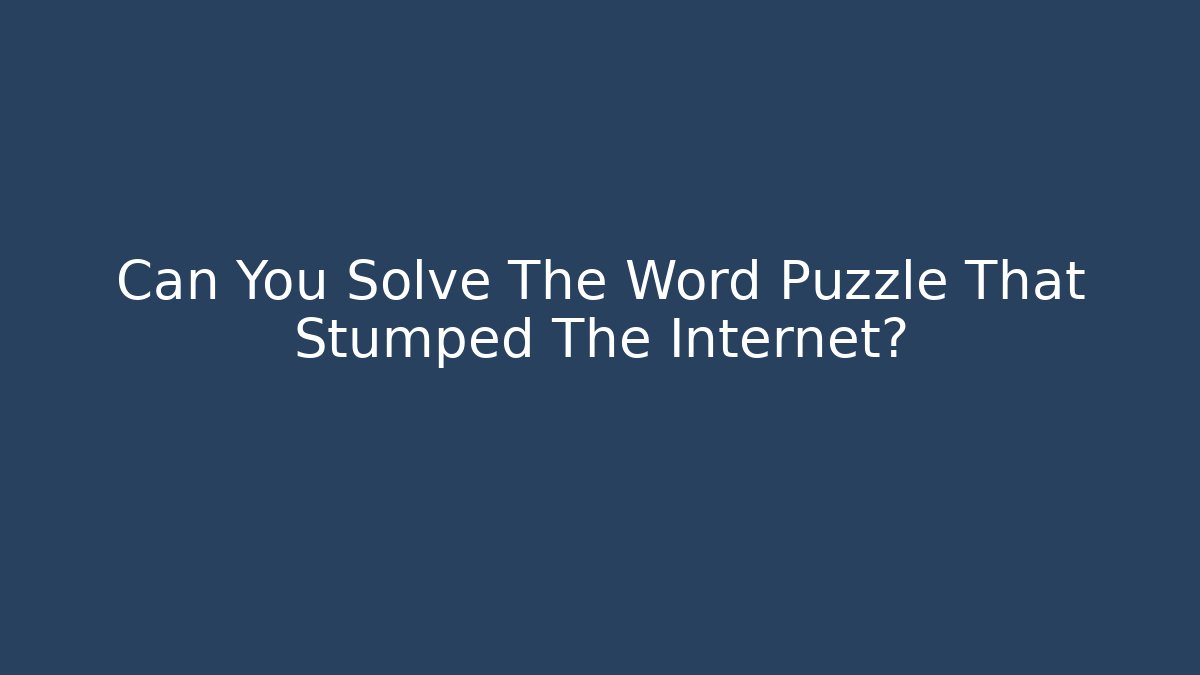 Can You Solve The Word Puzzle That Stumped The Internet?