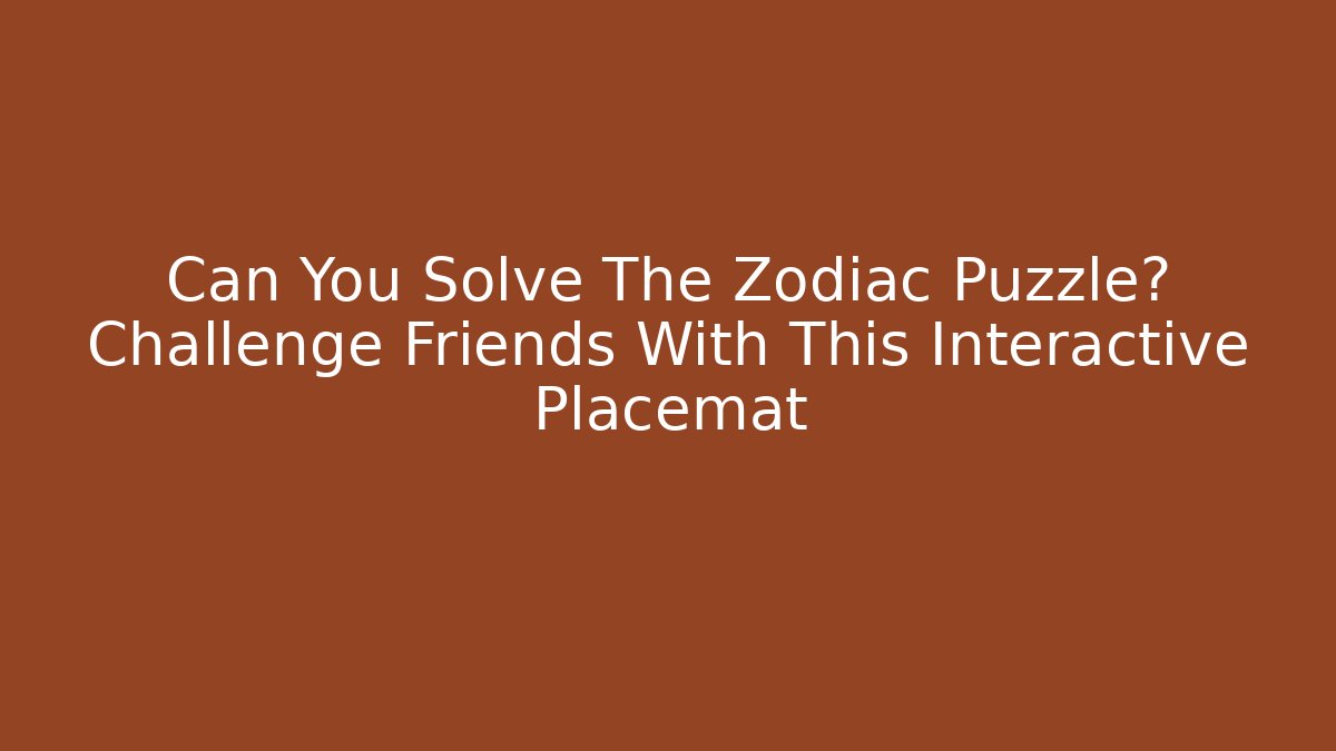 Can You Solve The Zodiac Puzzle? Challenge Friends With This Interactive Placemat