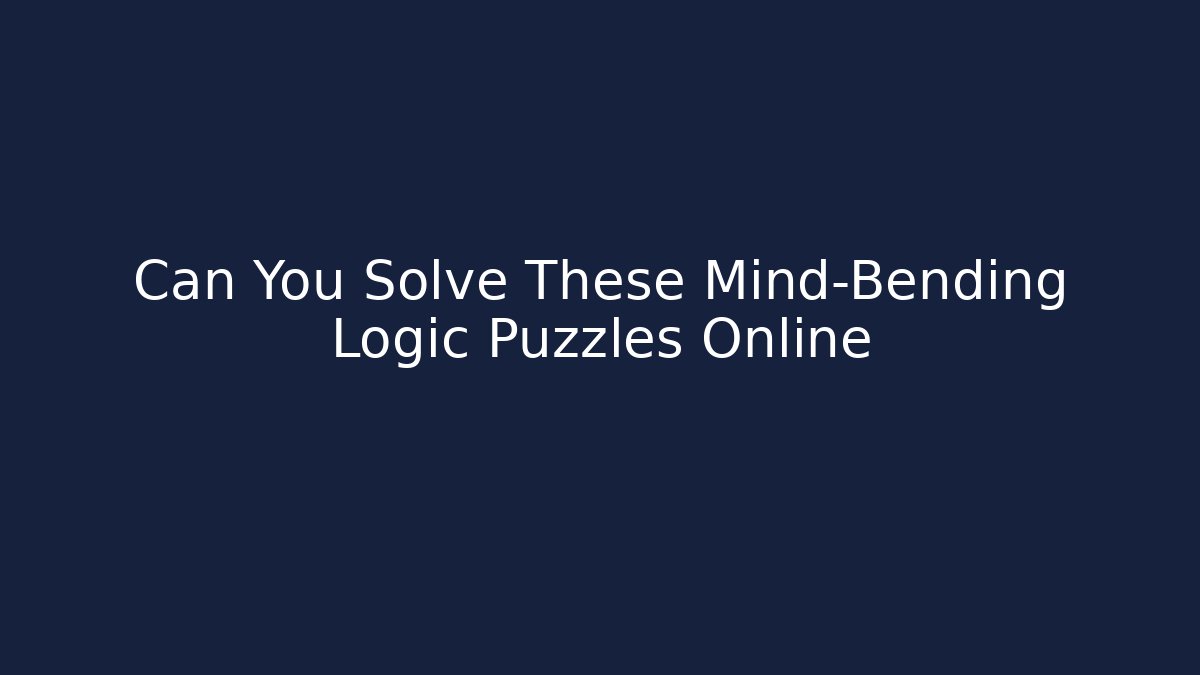 Can You Solve These Mind-Bending Logic Puzzles Online