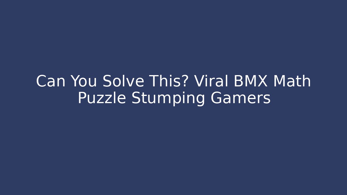 Can You Solve This? Viral BMX Math Puzzle Stumping Gamers