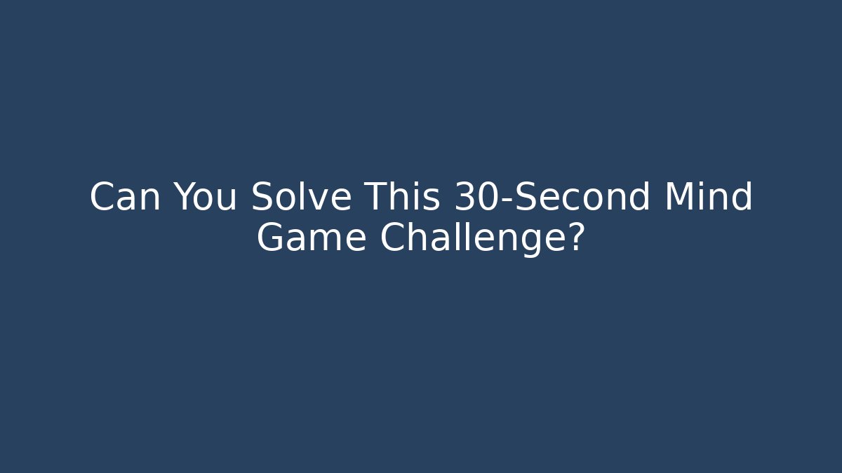 Can You Solve This 30-Second Mind Game Challenge?