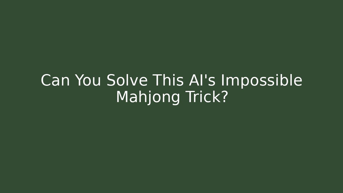 Can You Solve This AI's Impossible Mahjong Trick?