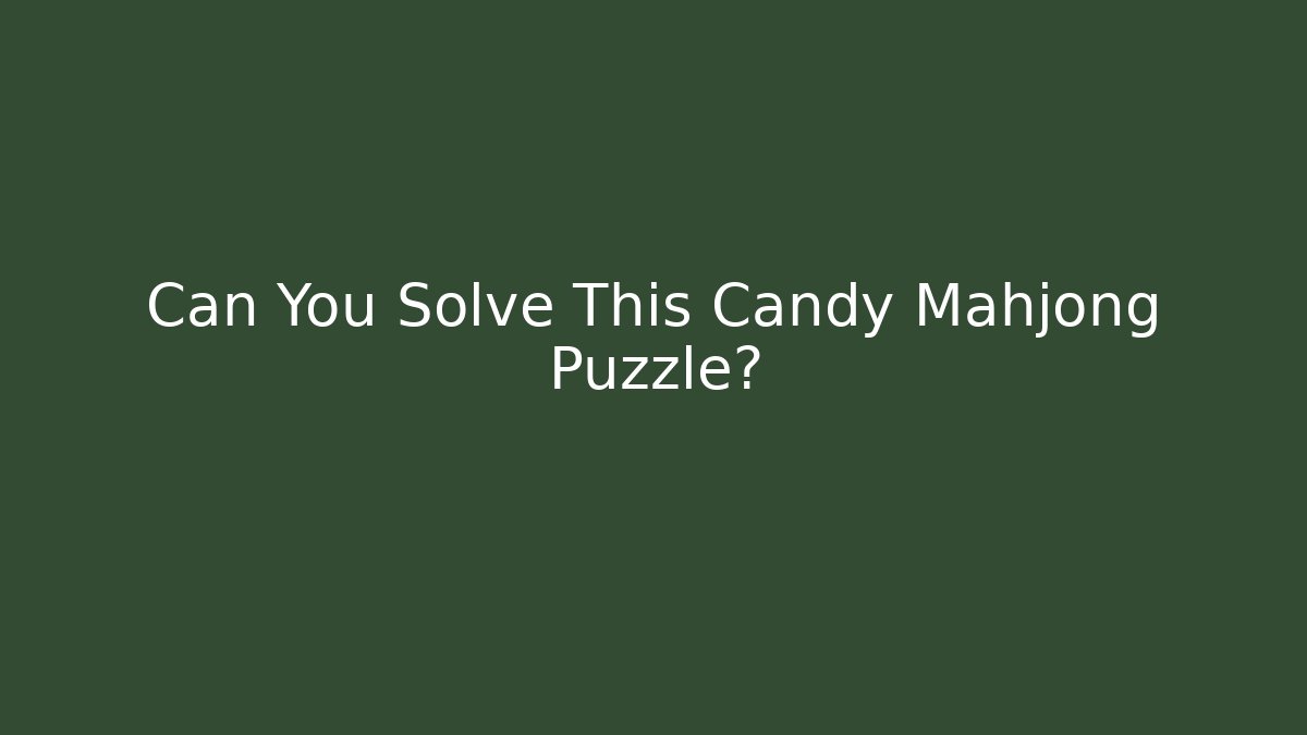 Can You Solve This Candy Mahjong Puzzle?