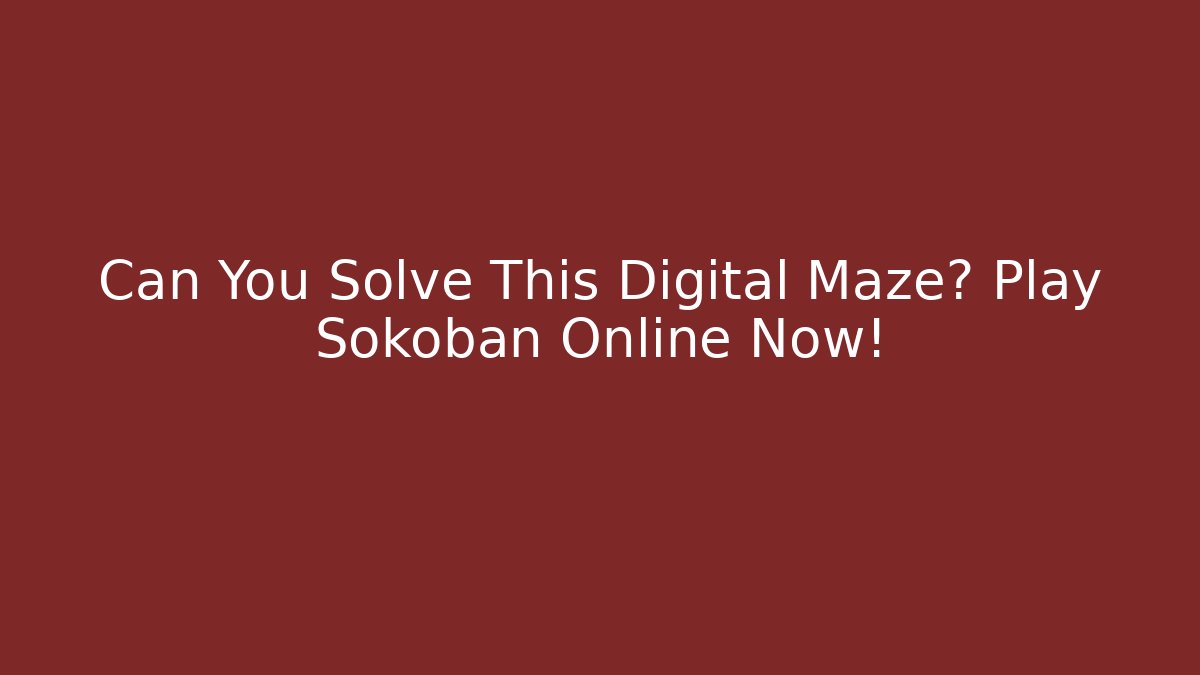 Can You Solve This Digital Maze? Play Sokoban Online Now!