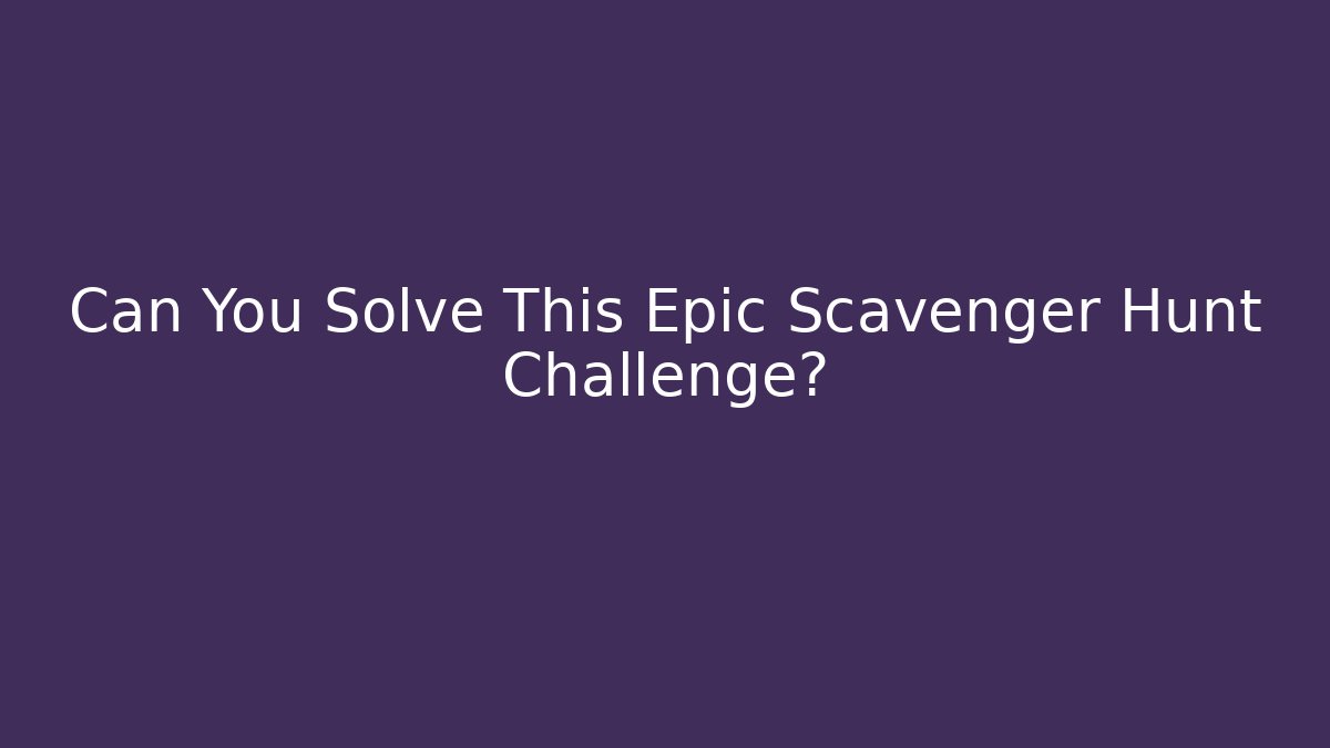 Can You Solve This Epic Scavenger Hunt Challenge? - Vintage E-Juice