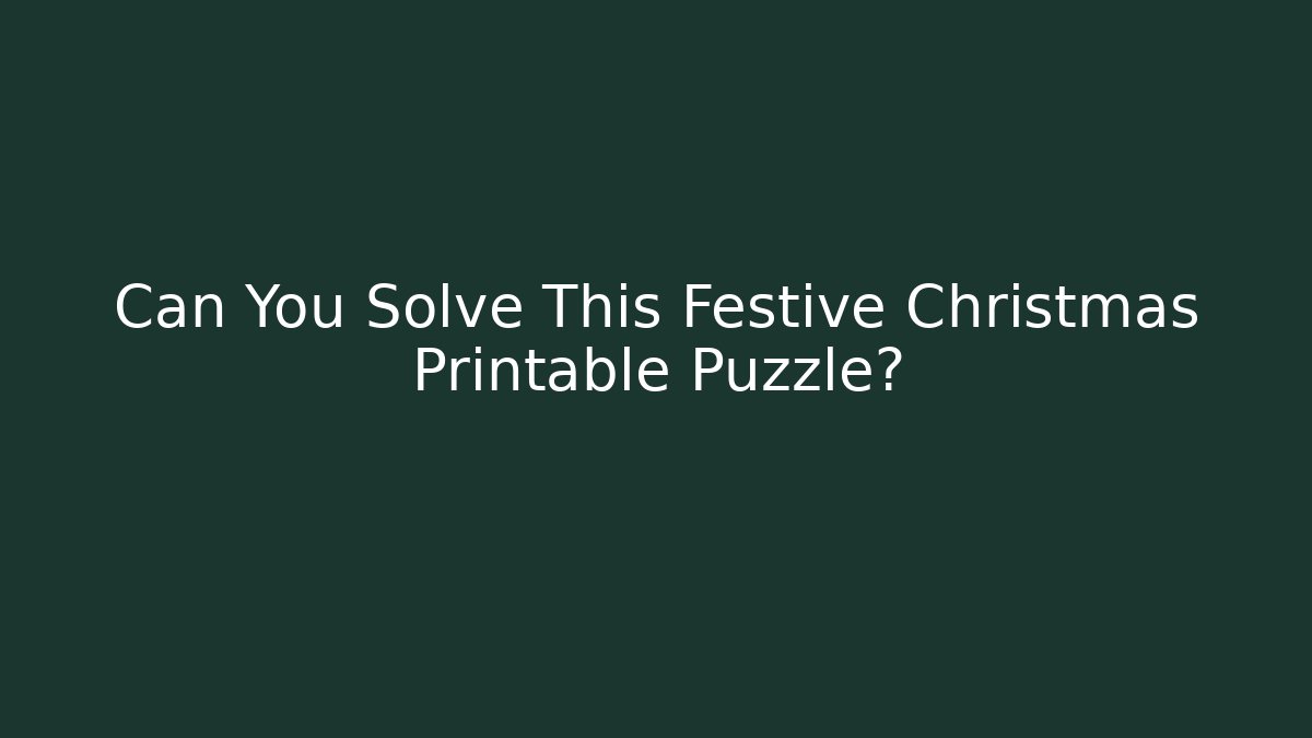 Can You Solve This Festive Christmas Printable Puzzle?