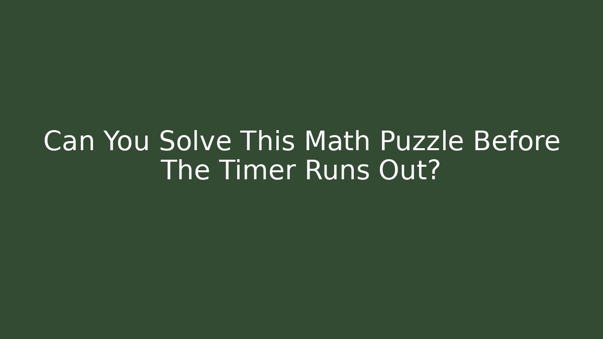 Can You Solve This Math Puzzle Before The Timer Runs Out? - Vintage E-Juice