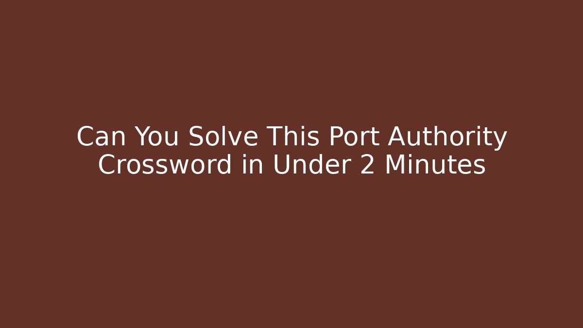 Can You Solve This Port Authority Crossword in Under 2 Minutes