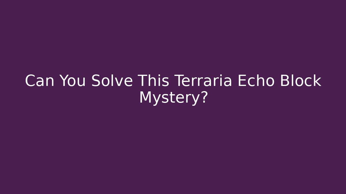 Can You Solve This Terraria Echo Block Mystery?