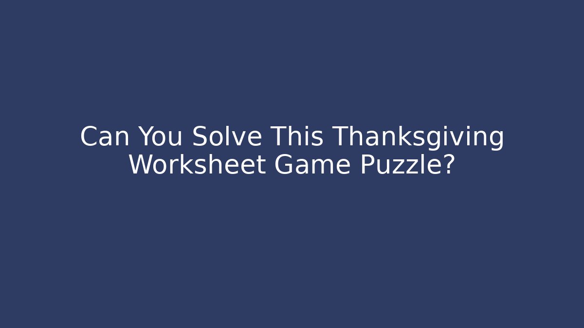 Can You Solve This Thanksgiving Worksheet Game Puzzle?