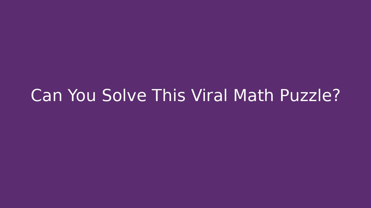 Can You Solve This Viral Math Puzzle?