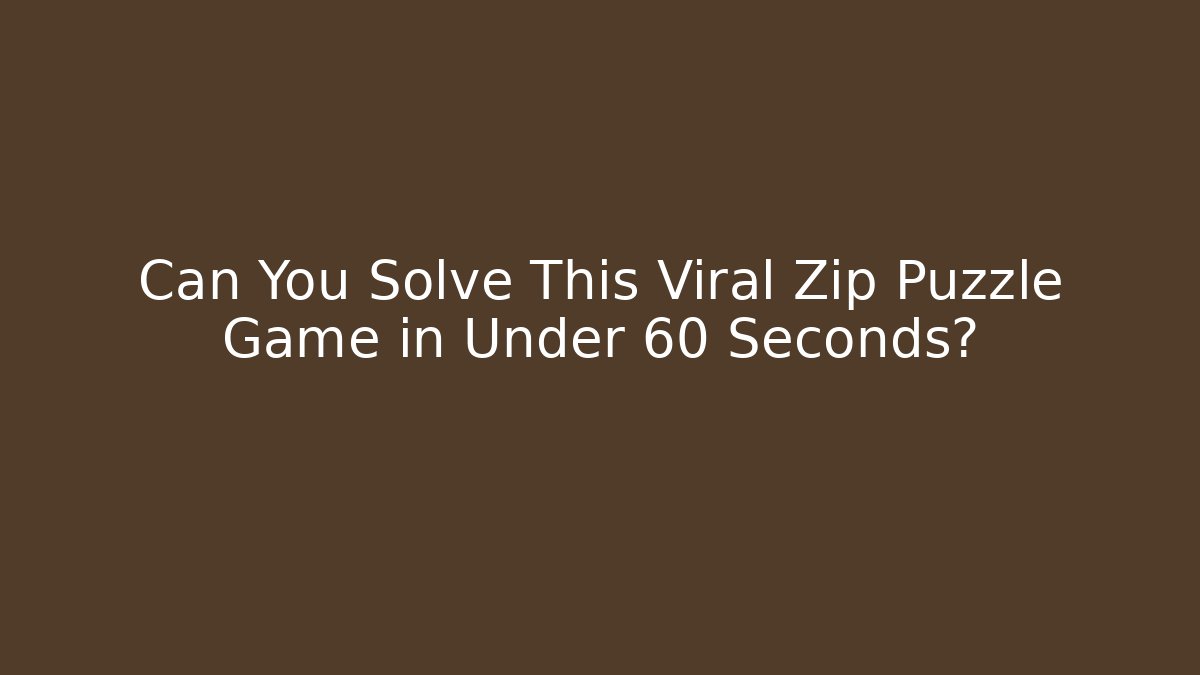 Can You Solve This Viral Zip Puzzle Game in Under 60 Seconds?
