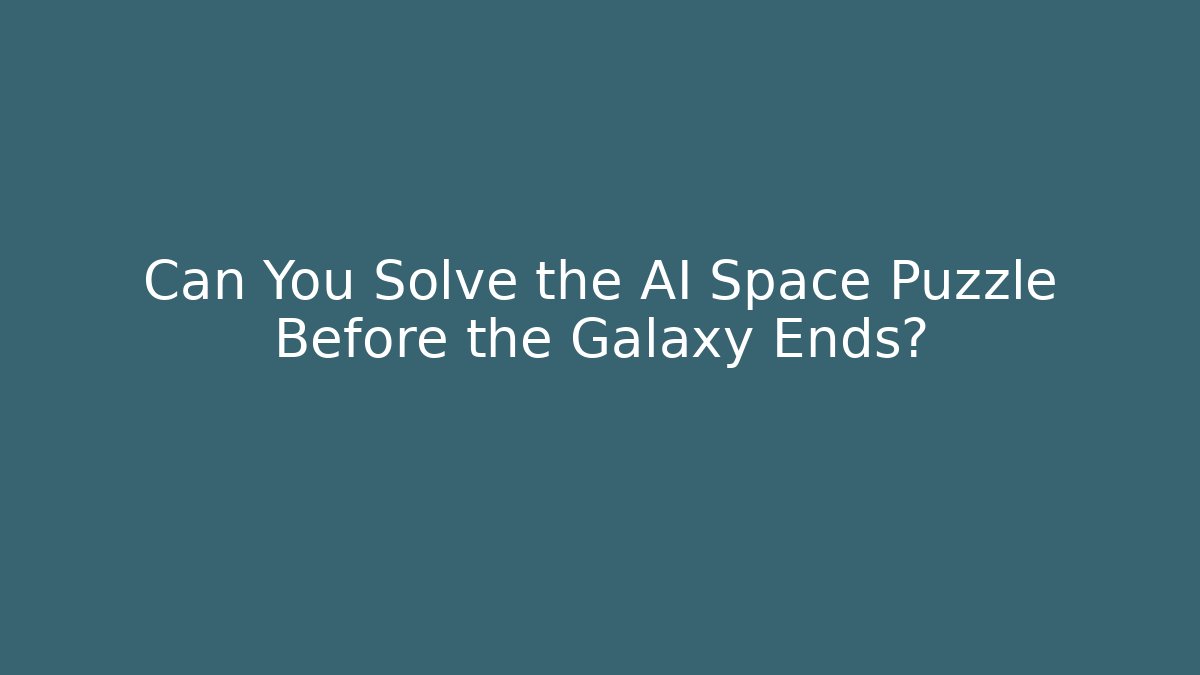 Can You Solve the AI Space Puzzle Before the Galaxy Ends?