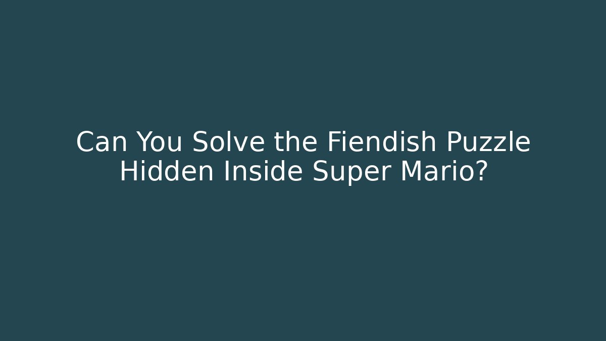 Can You Solve the Fiendish Puzzle Hidden Inside Super Mario?