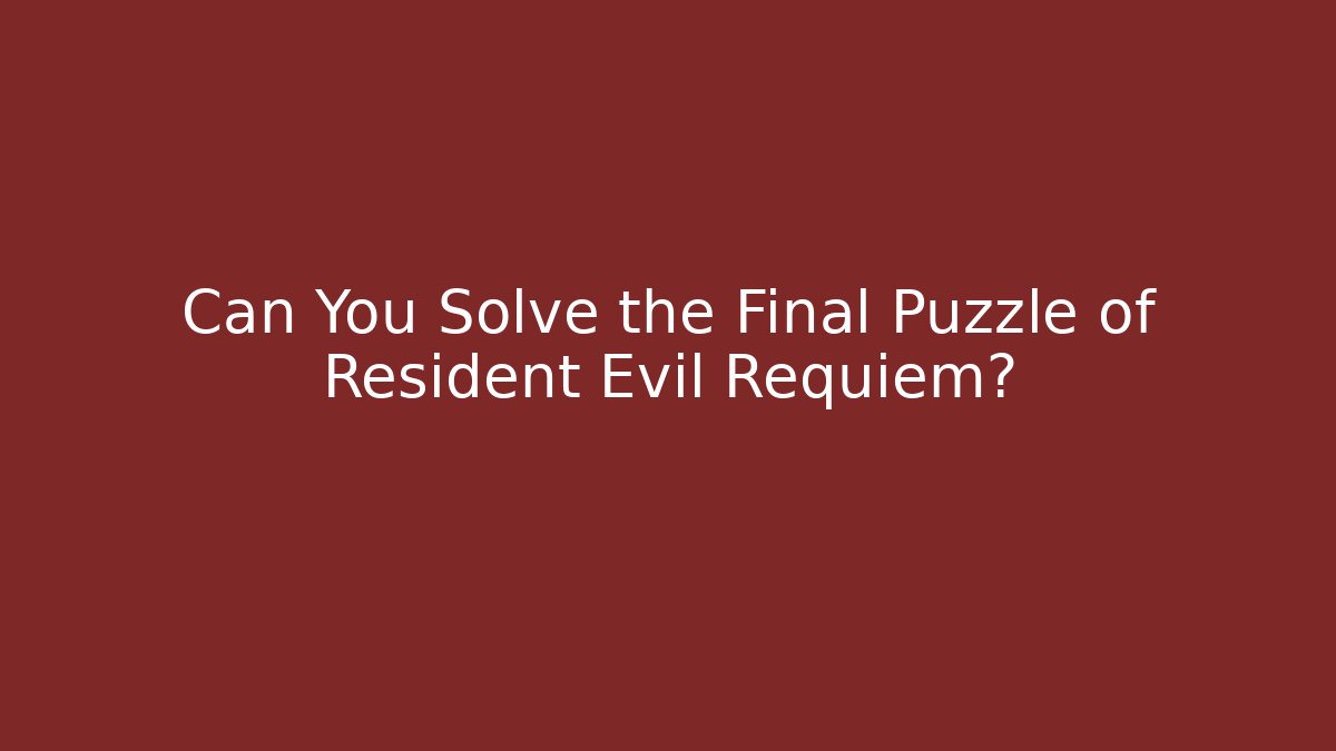 Can You Solve the Final Puzzle of Resident Evil Requiem?