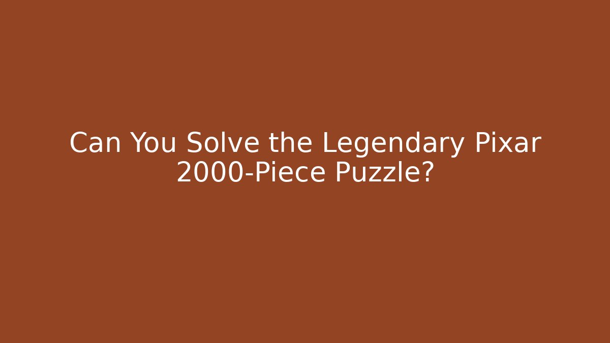 Can You Solve the Legendary Pixar 2000-Piece Puzzle?