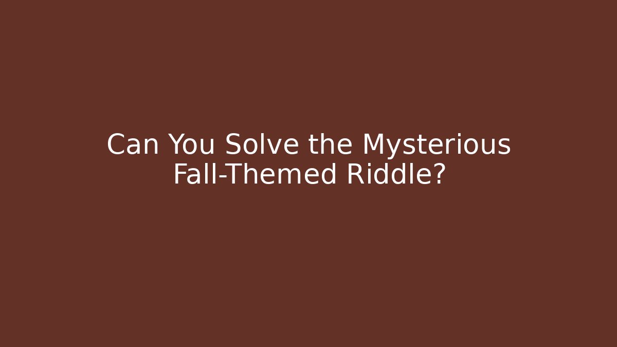 Can You Solve the Mysterious Fall-Themed Riddle?