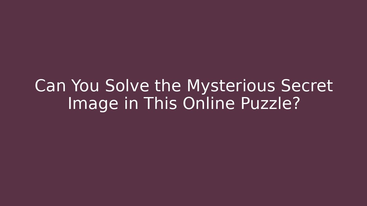 Can You Solve the Mysterious Secret Image in This Online Puzzle?