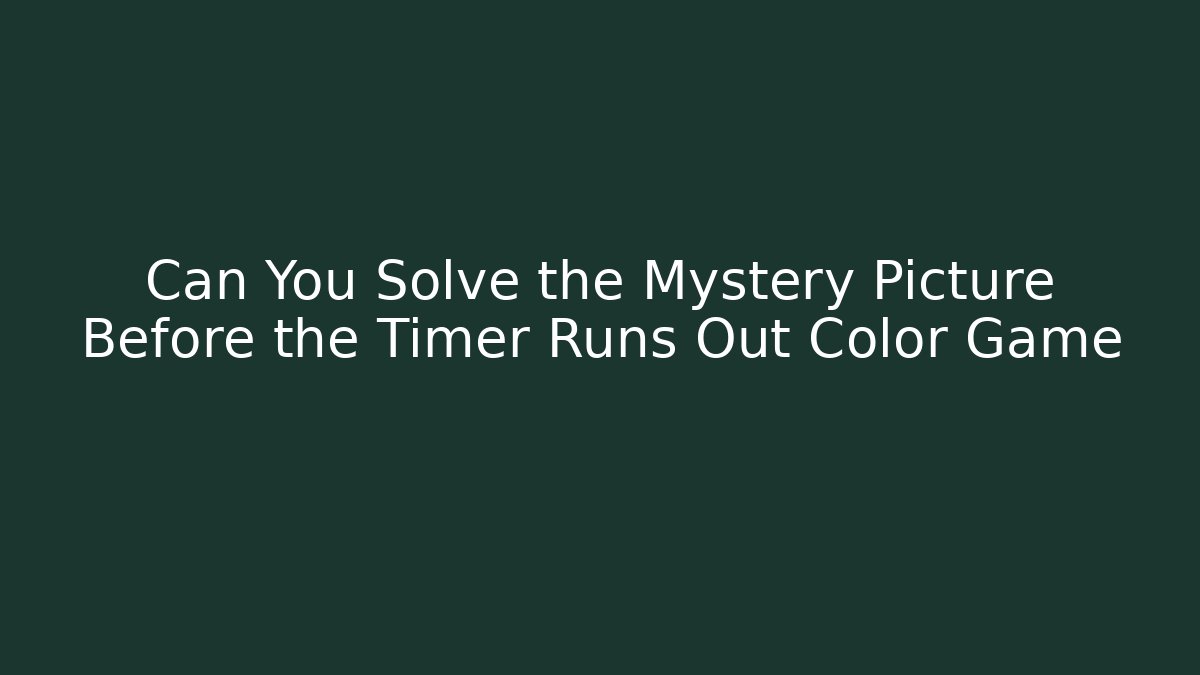 Can You Solve the Mystery Picture Before the Timer Runs Out Color Game