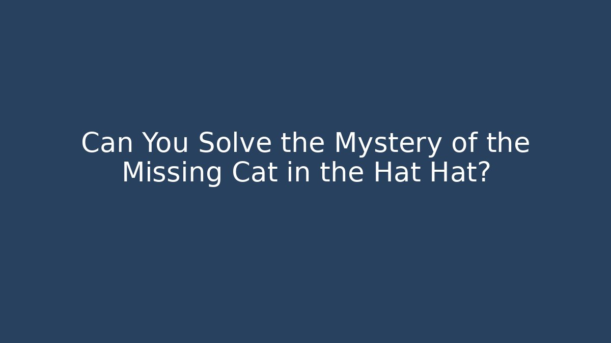 Can You Solve the Mystery of the Missing Cat in the Hat Hat?