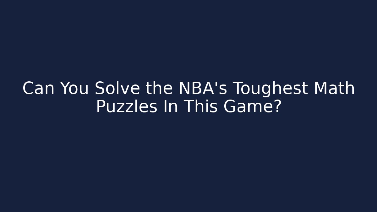 Can You Solve the NBA's Toughest Math Puzzles In This Game?
