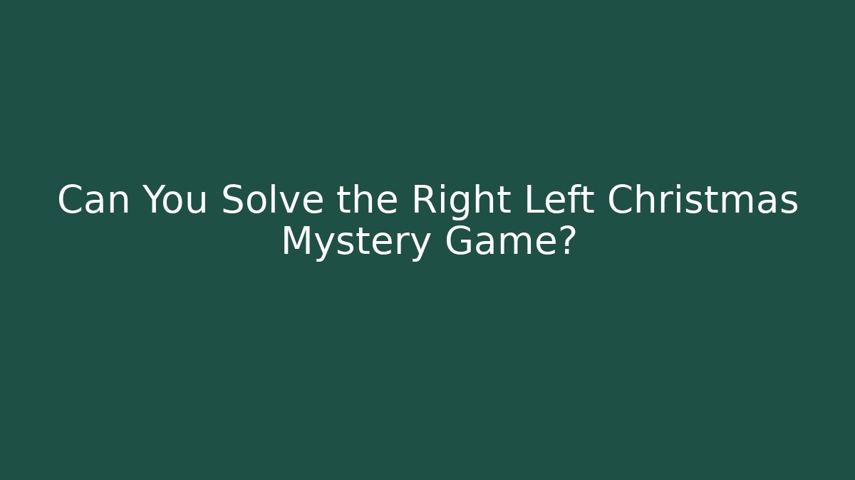 Can You Solve the Right Left Christmas Mystery Game?