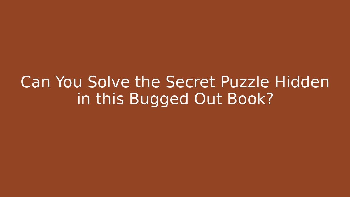 Can You Solve the Secret Puzzle Hidden in this Bugged Out Book?