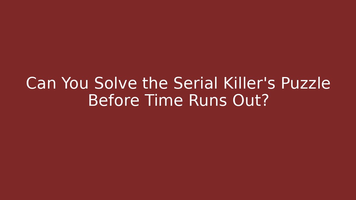 Can You Solve the Serial Killer's Puzzle Before Time Runs Out? - Vintage E-Juice