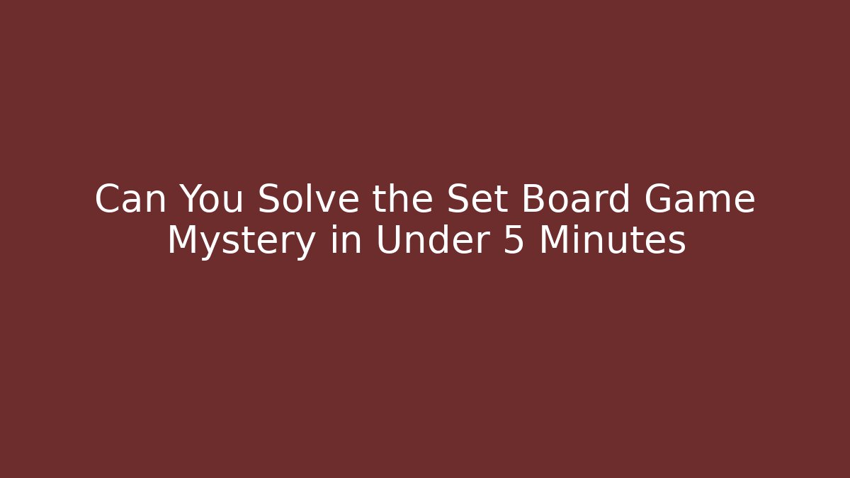 Can You Solve the Set Board Game Mystery in Under 5 Minutes