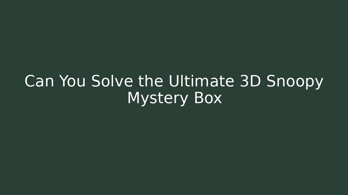Can You Solve the Ultimate 3D Snoopy Mystery Box - Vintage E-Juice