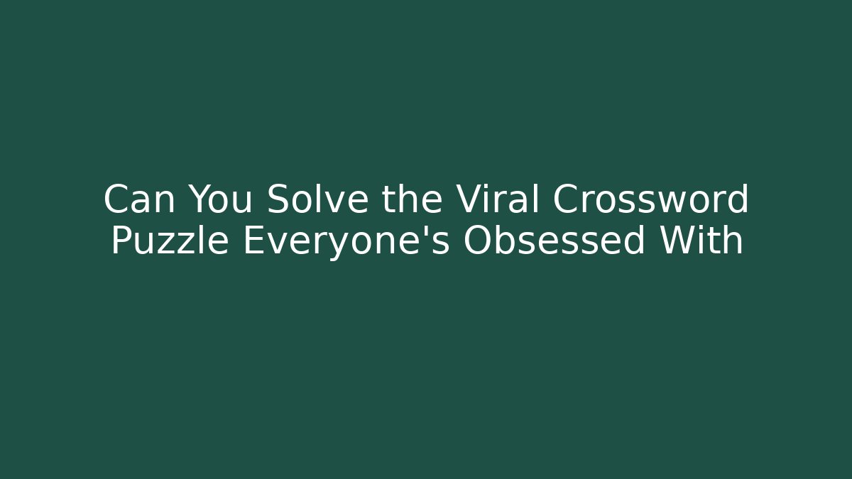 Can You Solve the Viral Crossword Puzzle Everyone's Obsessed With