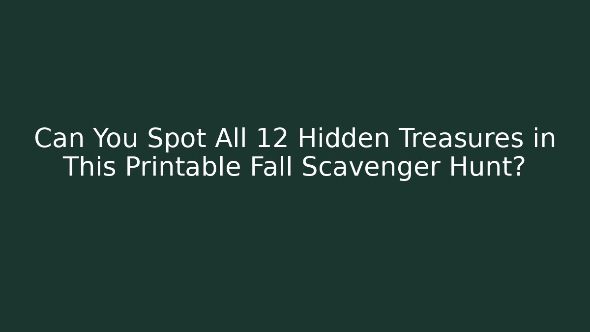 Can You Spot All 12 Hidden Treasures in This Printable Fall Scavenger Hunt?