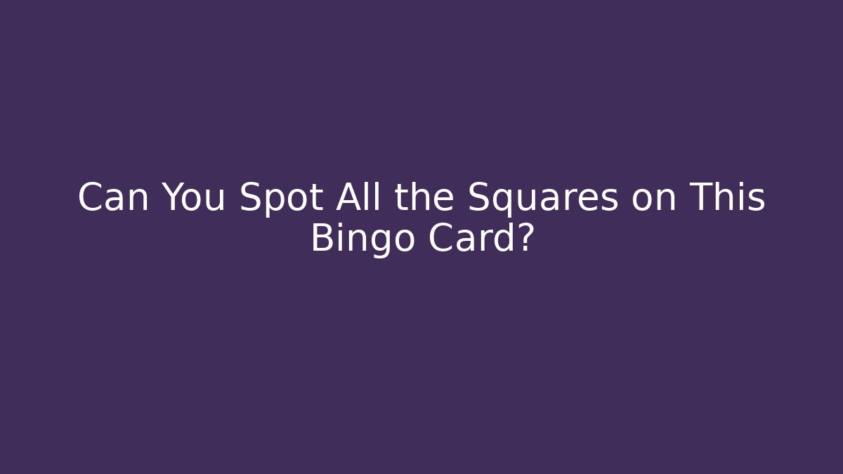 Can You Spot All the Squares on This Bingo Card?